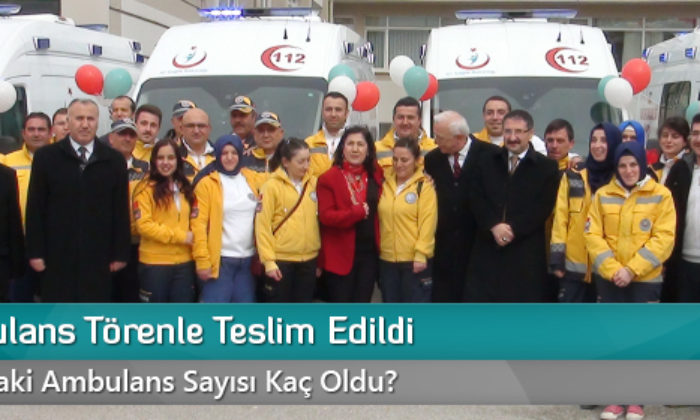 10 Yeni Ambulans Törenle Teslim Edildi