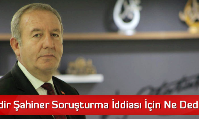 Abdulkadir Şahiner Soruşturma İddiası İçin Ne Dedi?