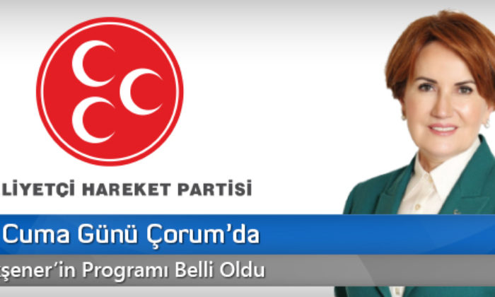 Akşener Cuma Günü Çorum’da