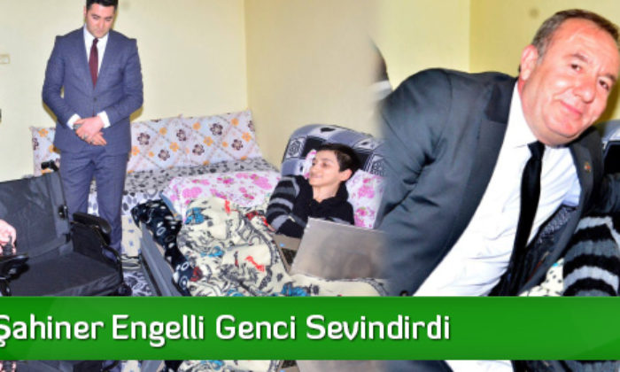 Başkan Şahiner Engelli Genci Sevindirdi