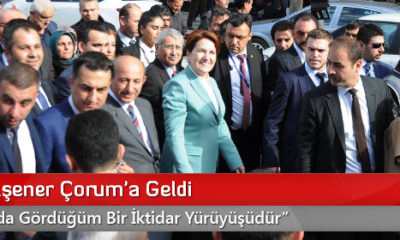 Meral Akşener Çorum’a Geldi