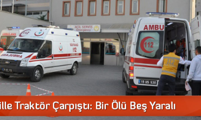 Otomobille Traktör Çarpıştı: Bir Ölü Beş Yaralı