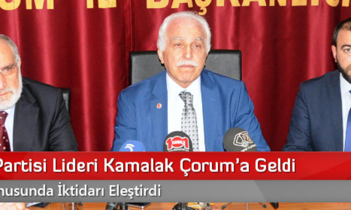 Saadet Partisi Lideri Kamalak Çorum’a Geldi
