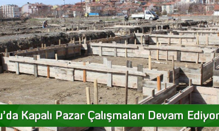 Sungurlu’da Kapalı Pazar Çalışmaları Devam Ediyor