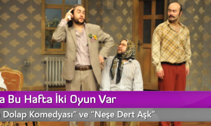 Tiyatroda Bu Hafta İki Oyun Var