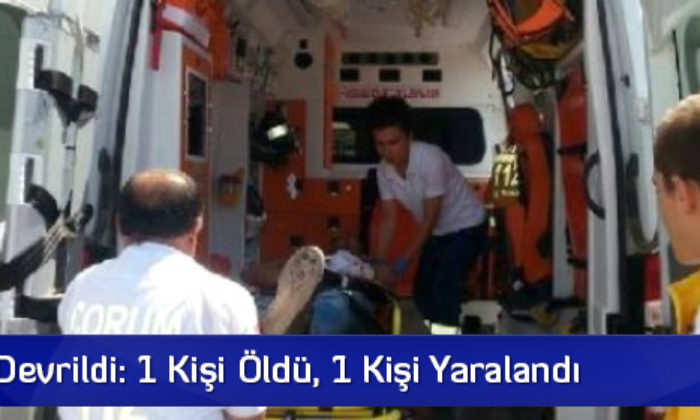 Traktör Devrildi: 1 Kişi Öldü, 1 Kişi Yaralandı