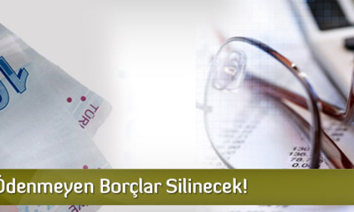 5 Yılda Ödenmeyen Borçlar Silinecek!