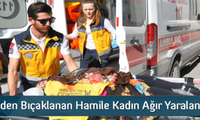 Hamile Kadına Bıçaklı Saldırı