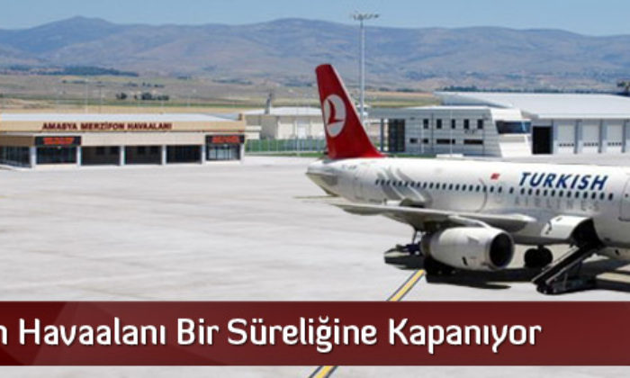 Merzifon Havaalanı Bir Süreliğine Kapanıyor