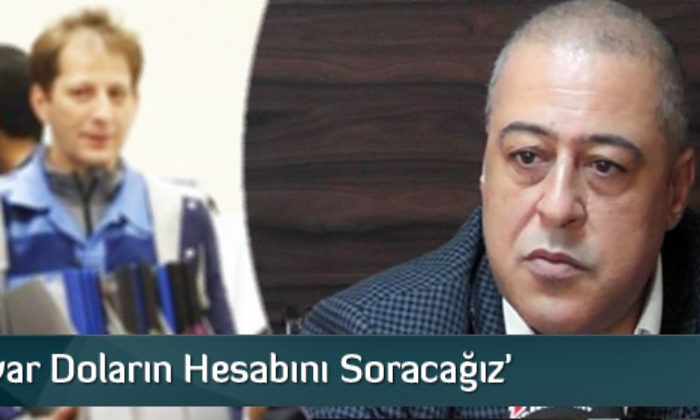 ‘8,5 Milyar Doların Hesabını Soracağız’