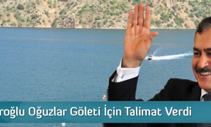 Bakan Eroğlu Oğuzlar Göleti İçin Talimat Verdi