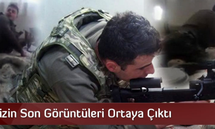 Şehidimizin Son Görüntü Ortaya Çıktı
