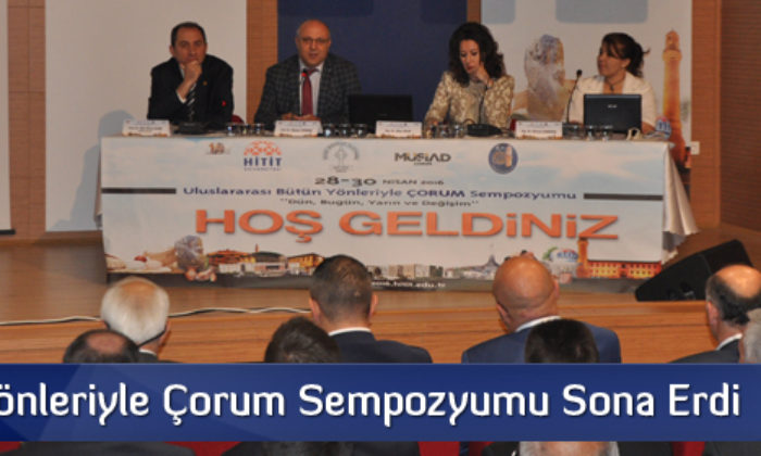 Bütün Yönleriyle Çorum Sempozyumu Sona Erdi