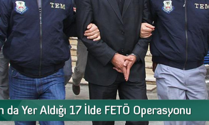 FETÖ Operasyonunda 16 Kişi Tutuklandı