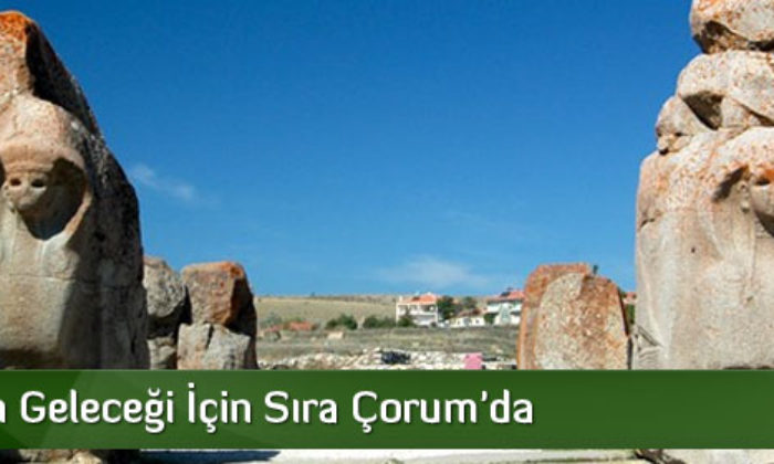 Turizmin Geleceği İçin Sıra Çorum’da