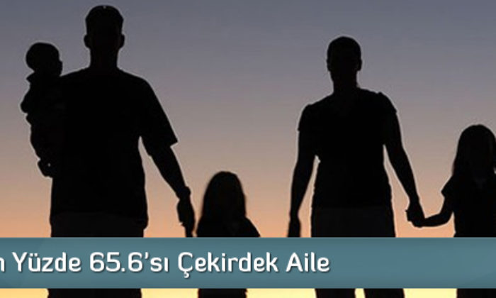 Çorum’un Yüzde 65.6’sı Çekirdek Aile