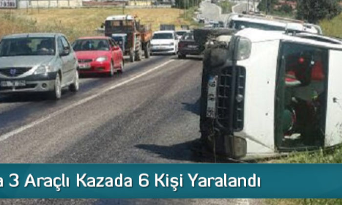 Üç Araçlı Kaza 6 Yaralı
