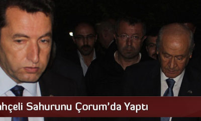 Devlet Bahçeli Sahurunu Çorum’da Yaptı