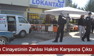 Lokantacı Cinayetinin Zanlısı Hakim Karşısında