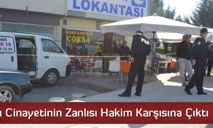 Lokantacı Cinayetinin Zanlısı Hakim Karşısında