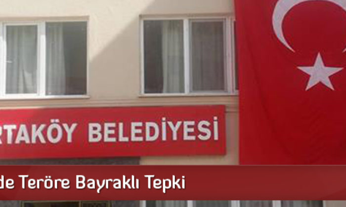 Ortaköy’de Teröre Bayraklı Tepki