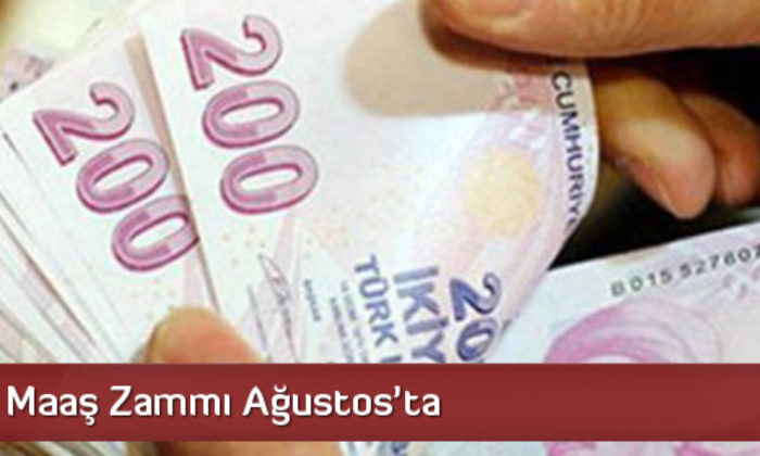 Beklenen Maaş Zammı Ağustosta