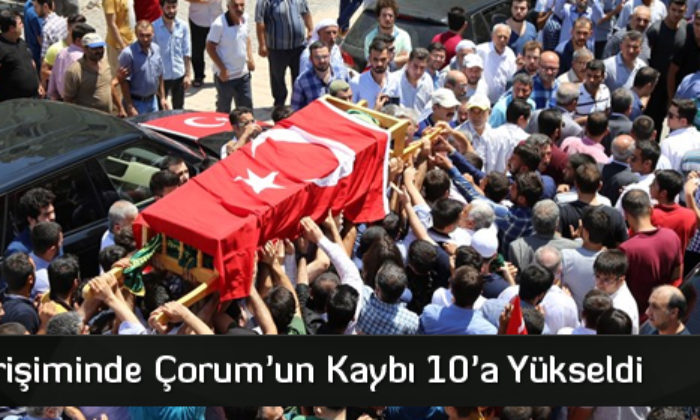 Darbe Girişiminde Çorum’un Kaybı 10’a Yükseldi