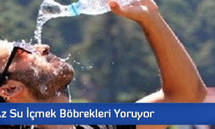 Sıcakta Az Su İçmek Böbrekleri Yoruyor