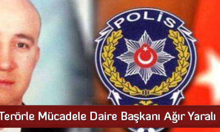Çorumlu Terörle Mücadele Daire Başkanı Ağır Yaralı