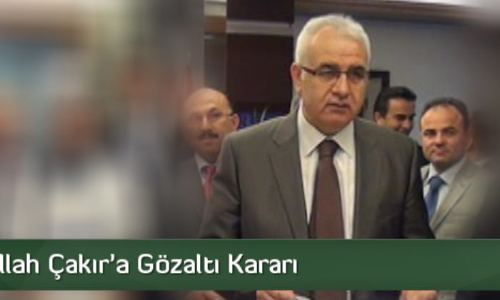 Nurullah Çakır’a Gözaltı Kararı