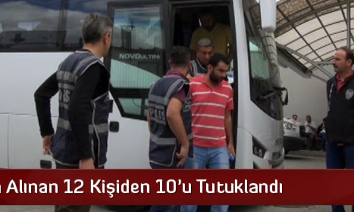 Çorum’da 10 Kişi Daha Tutuklandı