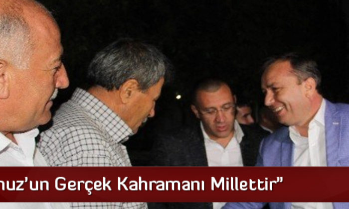 “15 Temmuz’un Gerçek Kahramanı Millettir”