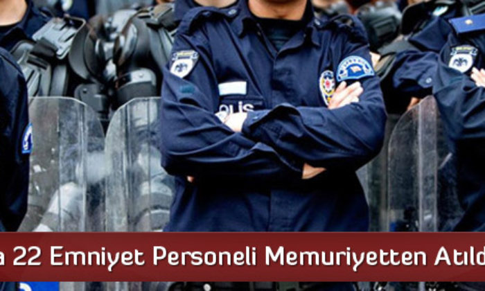 Çorum’da 22 Emniyet Personeli Memuriyetten Atıldı