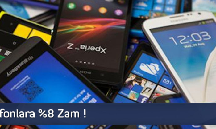 Akıllı Telefonlara %8 Zam