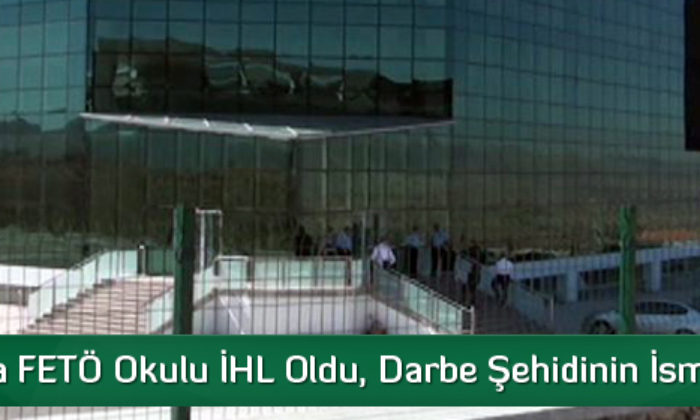 Çorum’da FETÖ Okulu İHL Oldu, Darbe Şehidinin İsmi Verildi