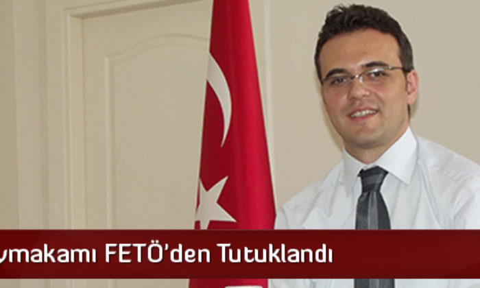İskilip Kaymakamı Fetö’den Tutuklandı