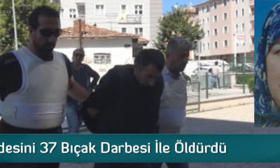 Kayınvalidesini 37 Bıçak Darbesi İle Öldürdü