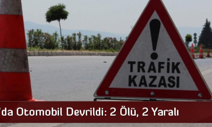 Sungurlu’da Otomobil Devrildi: 2 Ölü, 2 Yaralı