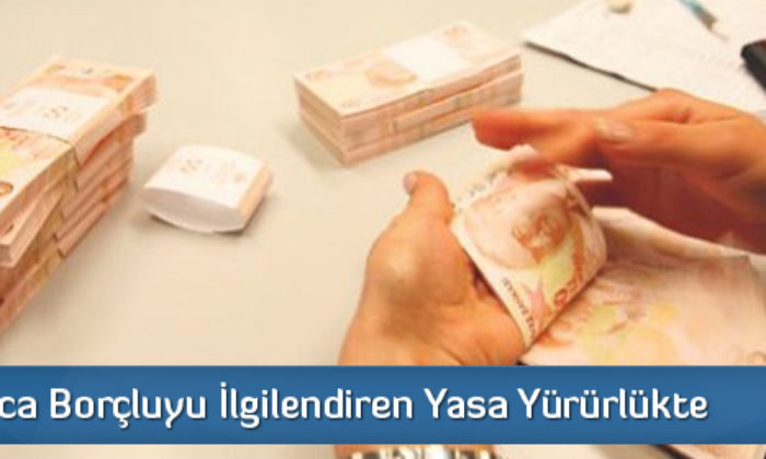 Milyonlarca Borçluyu İlgilendiren Yasa Yürürlükte