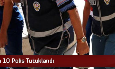 Çorum’da 10 Polis Tutuklandı