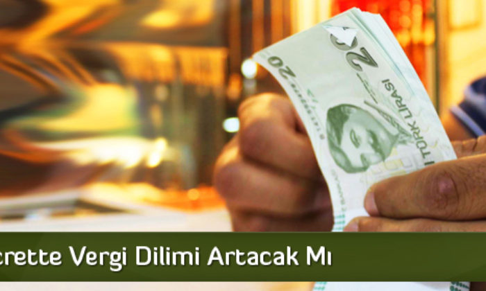 Asgari Ücrette Vergi Dilimi Artacak Mı?