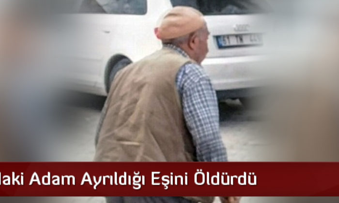 74 Yaşındaki Adam Ayrıldığı Eşini Öldürdü