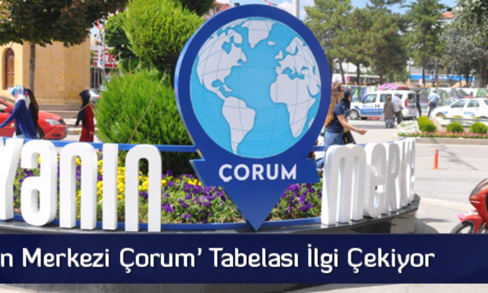 ‘Dünyanın Merkezi Çorum’ Tabelası
