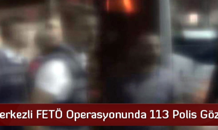 113 Polise Gözaltı