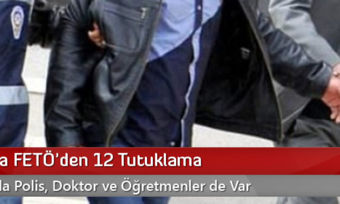 Çorum’da FETÖ’den 12 Tutuklama