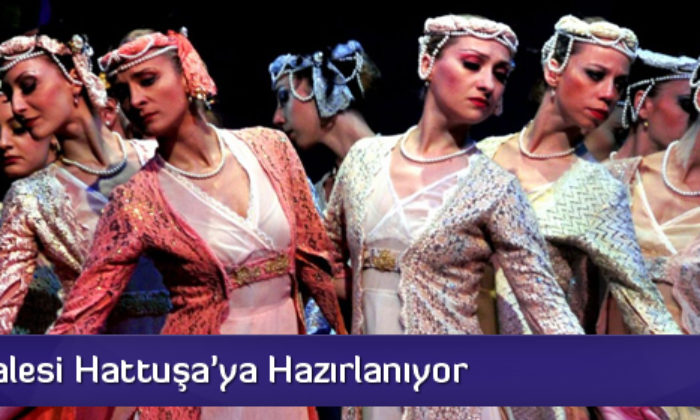 Harem Balesi Hattuşa’ya Hazırlanıyor