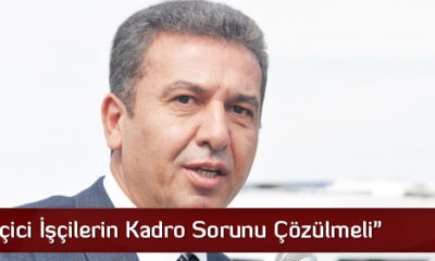 Köse “Geçici İşçilerin Kadro Sorunu Çözülmeli”