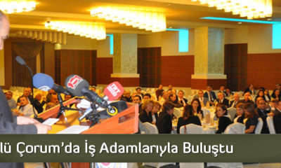 Özlü Çorum’da İş Adamlarıyla Buluştu