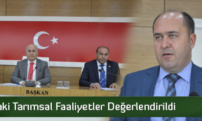 Çorum’daki Tarımsal Faaliyetler Değerlendirildi