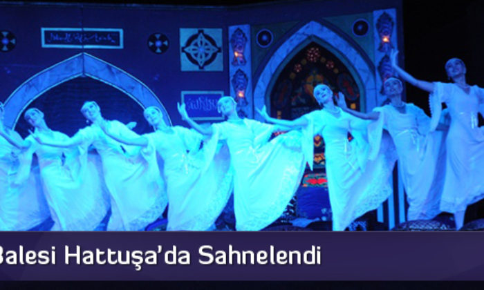 ‘Harem’ Balesi Hattuşa’da Sahnelendi